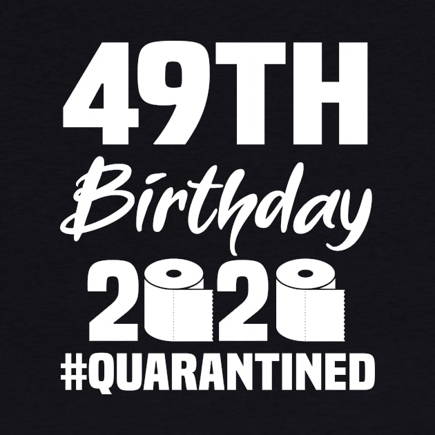 49th Birthday 2020 Quarantined by quaranteen